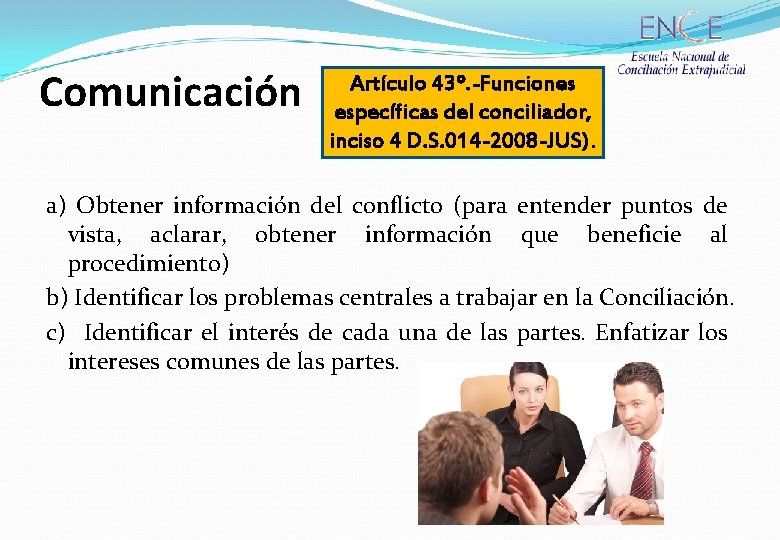 Comunicación Artículo 43º. -Funciones específicas del conciliador, inciso 4 D. S. 014 -2008 -JUS).