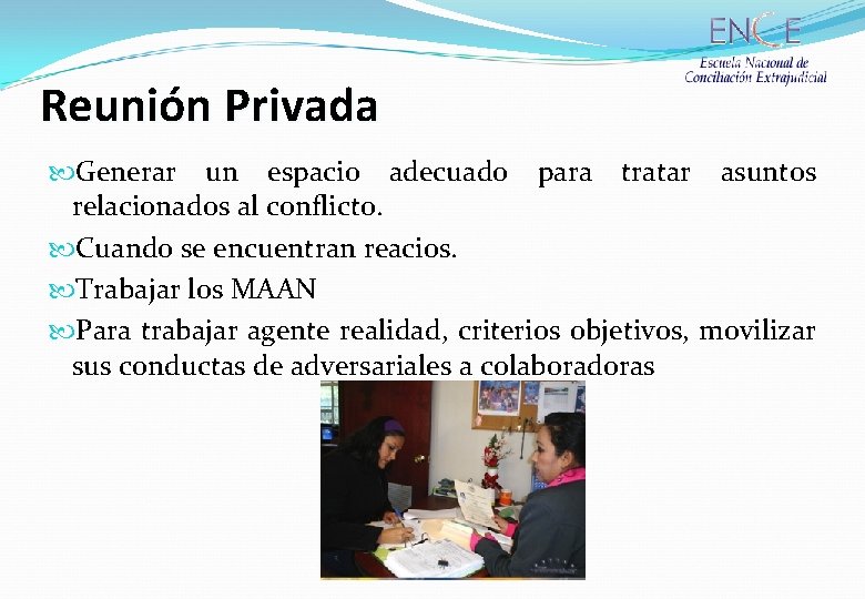 Reunión Privada Generar un espacio adecuado para tratar asuntos relacionados al conflicto. Cuando se