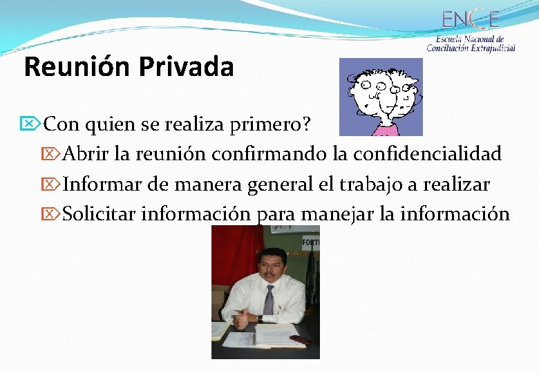 Reunión Privada ÖCon quien se realiza primero? ÖAbrir la reunión confirmando la confidencialidad ÖInformar