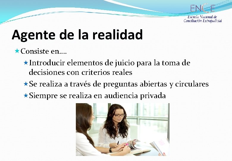 Agente de la realidad «Consiste en…. «Introducir elementos de juicio para la toma de