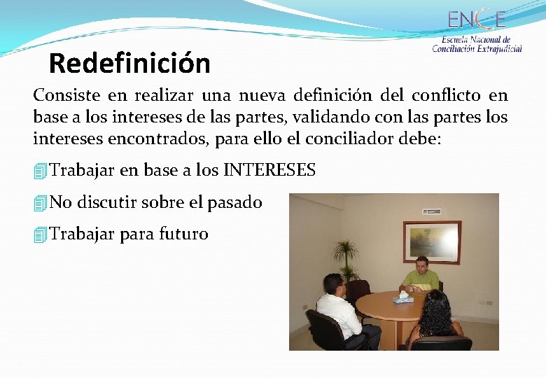 Redefinición Consiste en realizar una nueva definición del conflicto en base a los intereses