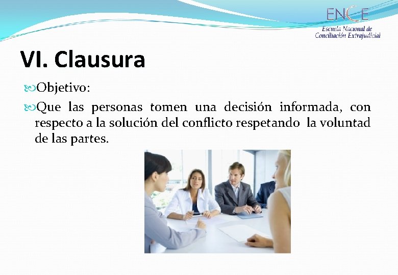 VI. Clausura Objetivo: Que las personas tomen una decisión informada, con respecto a la