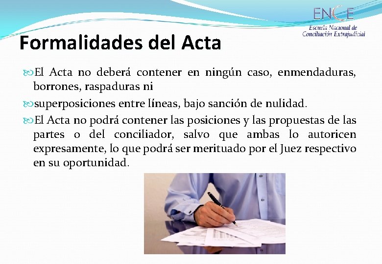 Formalidades del Acta El Acta no deberá contener en ningún caso, enmendaduras, borrones, raspaduras