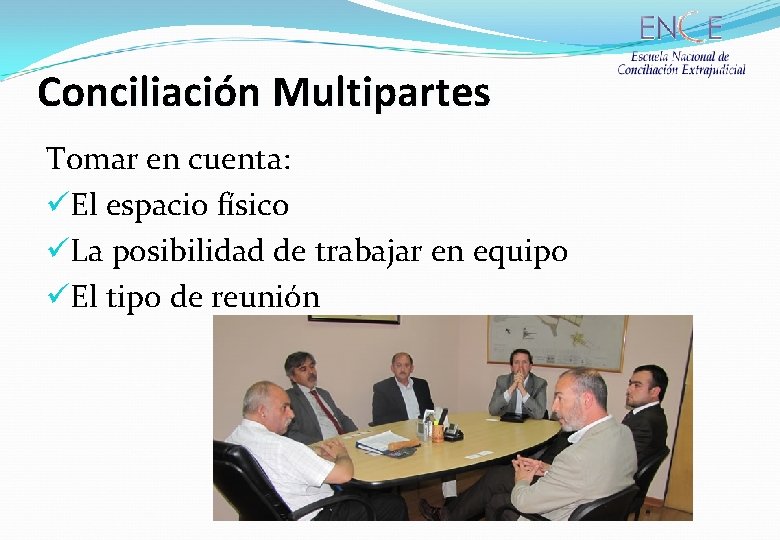 Conciliación Multipartes Tomar en cuenta: üEl espacio físico üLa posibilidad de trabajar en equipo