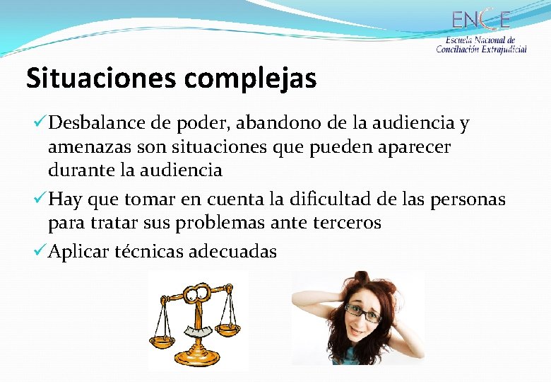 Situaciones complejas üDesbalance de poder, abandono de la audiencia y amenazas son situaciones que