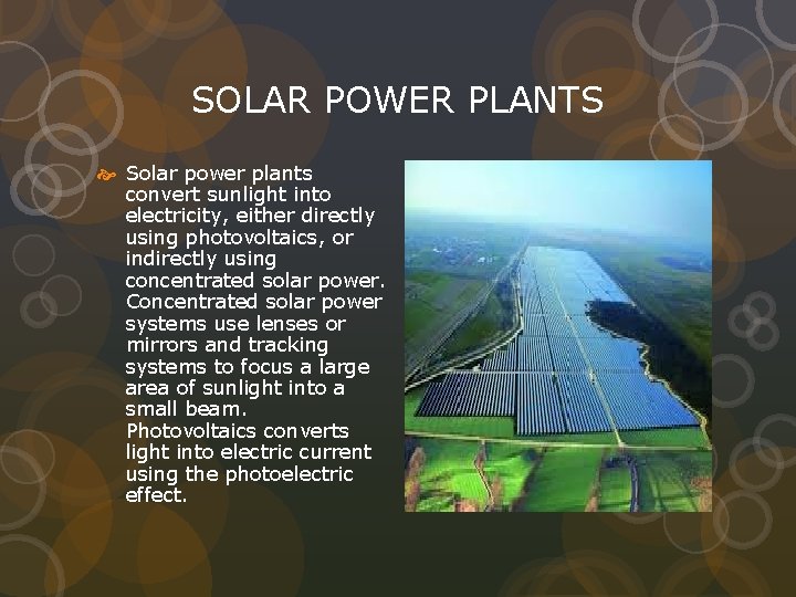 SOLAR POWER PLANTS Solar power plants convert sunlight into electricity, either directly using photovoltaics,