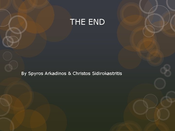 THE END By Spyros Arkadinos & Christos Sidirokastritis 