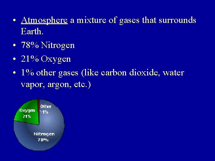  • Atmosphere a mixture of gases that surrounds Earth. • 78% Nitrogen •