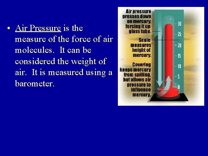  • Air Pressure is the measure of the force of air molecules. It