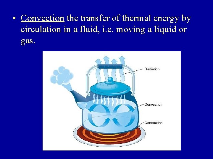  • Convection the transfer of thermal energy by circulation in a fluid, i.