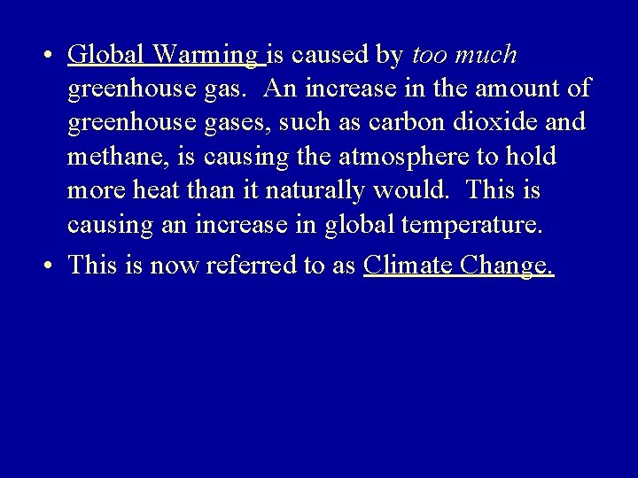  • Global Warming is caused by too much greenhouse gas. An increase in