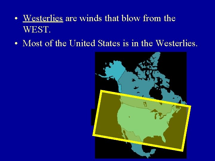  • Westerlies are winds that blow from the WEST. • Most of the