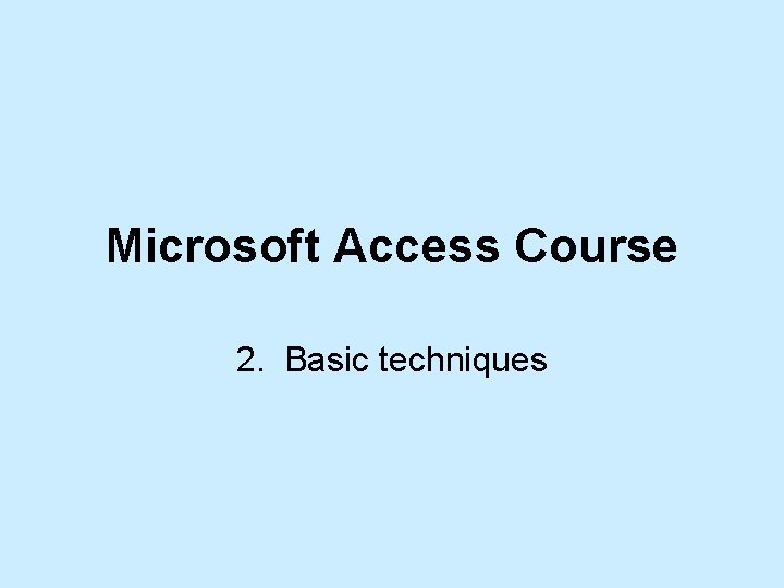 Microsoft Access Course 2. Basic techniques 