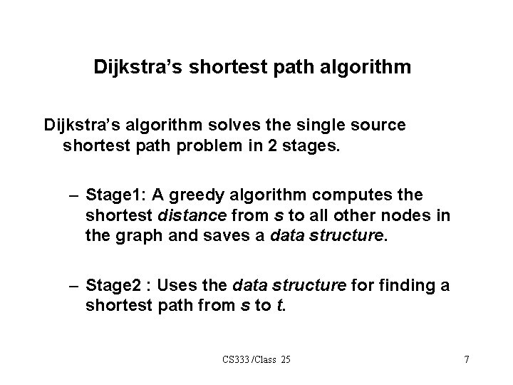 Dijkstra’s shortest path algorithm Dijkstra’s algorithm solves the single source shortest path problem in