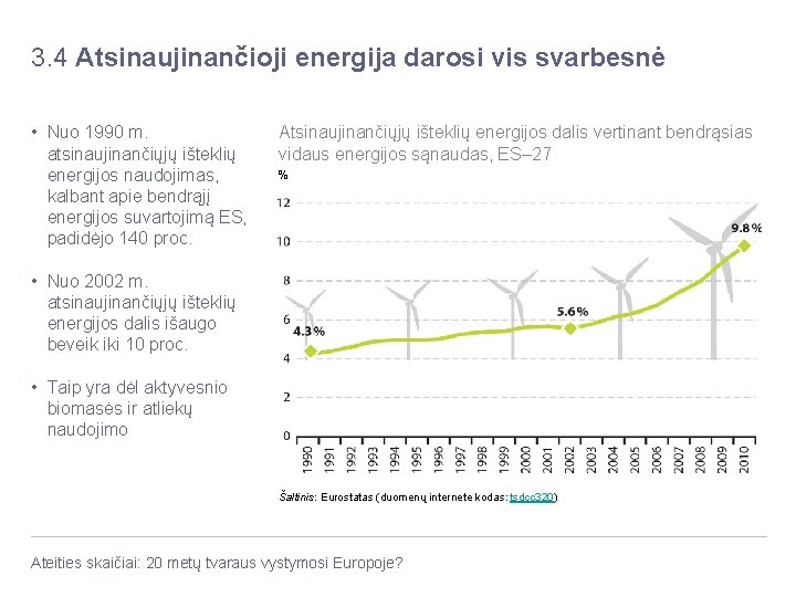 3. 4 Atsinaujinančioji energija darosi vis svarbesnė • Nuo 1990 m. atsinaujinančiųjų išteklių energijos