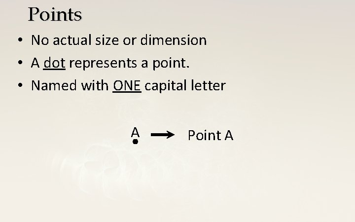 Points • No actual size or dimension • A dot represents a point. •