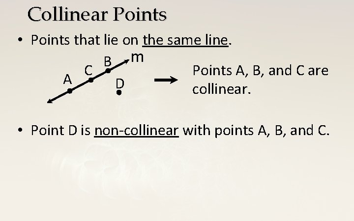 Collinear Points • Points that lie on the same line. B m Points A,