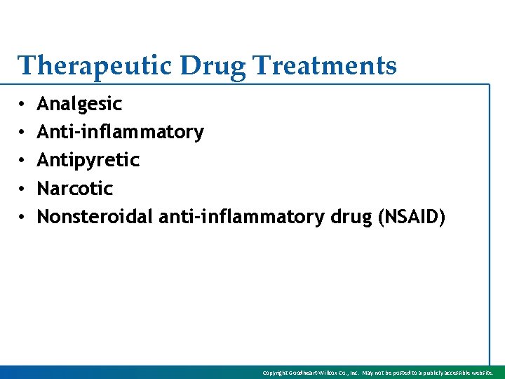 Therapeutic Drug Treatments • • • Analgesic Anti-inflammatory Antipyretic Narcotic Nonsteroidal anti-inflammatory drug (NSAID)