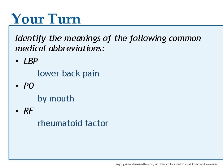 Your Turn Identify the meanings of the following common medical abbreviations: • LBP lower