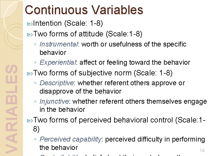 Continuous Variables (Scale: 1 -8) Two forms of attitude (Scale: 1 -8) VARIABLES Intention