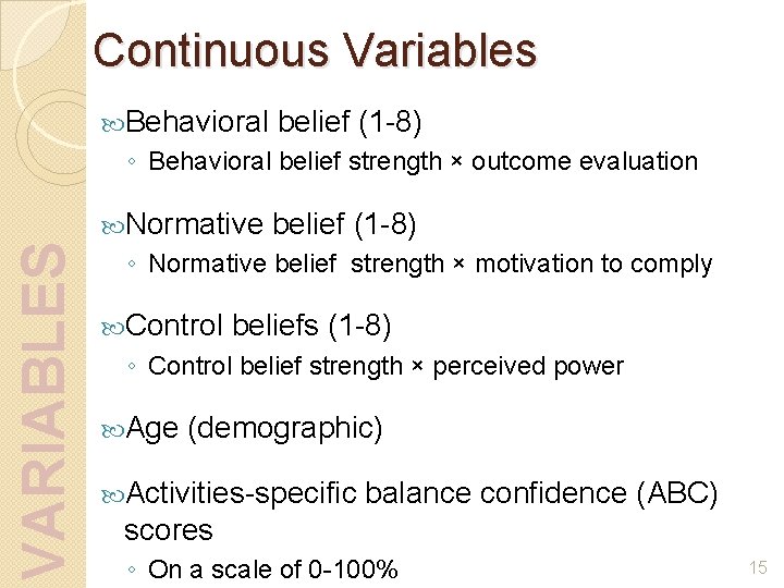 Continuous Variables Behavioral belief (1 -8) ◦ Behavioral belief strength × outcome evaluation VARIABLES