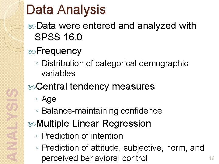 Data Analysis Data were entered analyzed with SPSS 16. 0 Frequency ANALYSIS ◦ Distribution