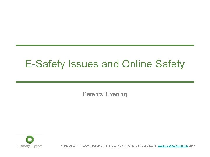 E-Safety Issues and Online Safety Parents’ Evening You must be an E-safety Support member