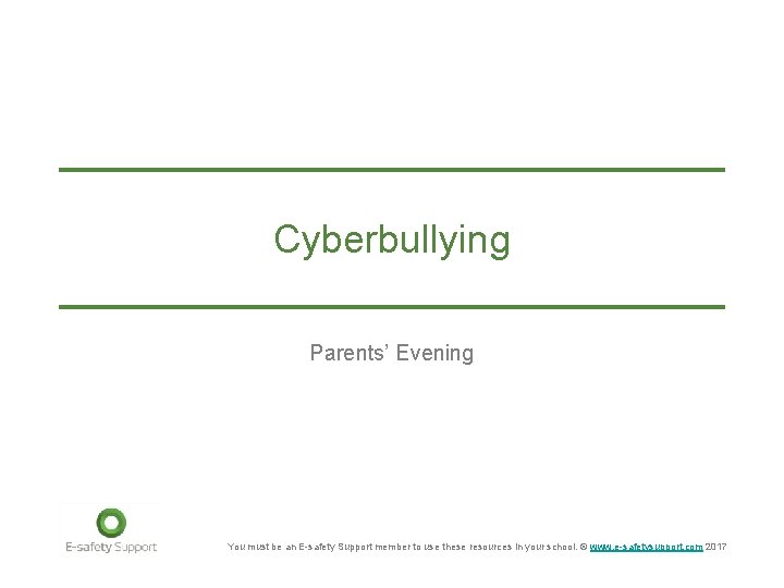 Cyberbullying Parents’ Evening You must be an E-safety Support member to use these resources