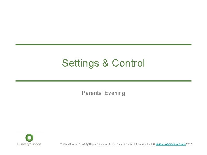 Settings & Control Parents’ Evening You must be an E-safety Support member to use