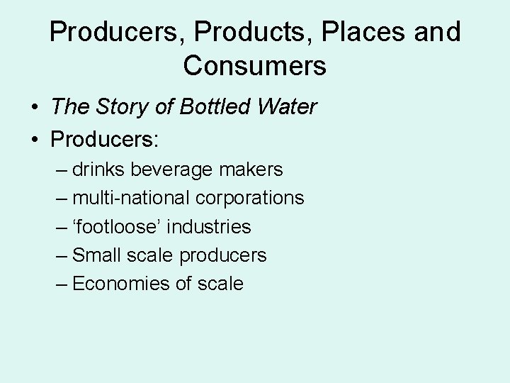 Producers, Products, Places and Consumers • The Story of Bottled Water • Producers: – Producers, Products, Places and Consumers • The Story of Bottled Water • Producers: –