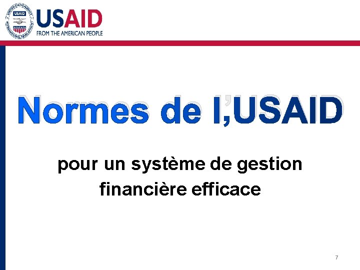Normes de l’USAID pour un système de gestion financière efficace 7 