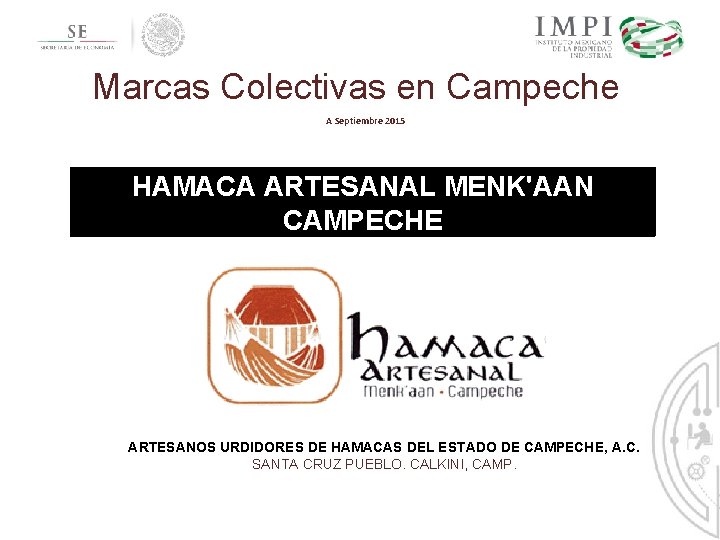 Marcas Colectivas en Campeche A Septiembre 2015 HAMACA ARTESANAL MENK'AAN CAMPECHE ARTESANOS URDIDORES DE Marcas Colectivas en Campeche A Septiembre 2015 HAMACA ARTESANAL MENK'AAN CAMPECHE ARTESANOS URDIDORES DE