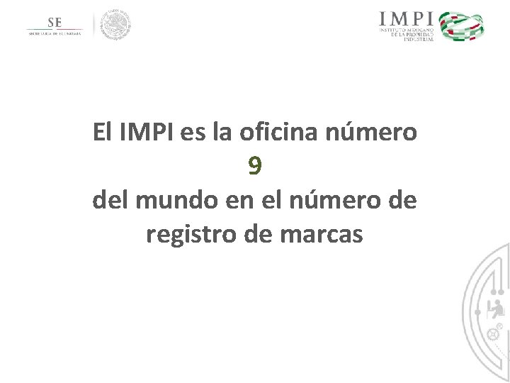 El IMPI es la oficina número 9 del mundo en el número de registro El IMPI es la oficina número 9 del mundo en el número de registro