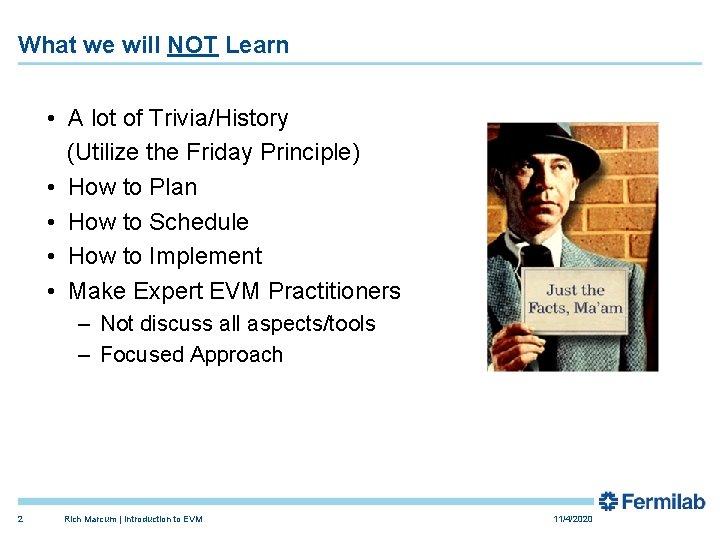 What we will NOT Learn • A lot of Trivia/History (Utilize the Friday Principle)