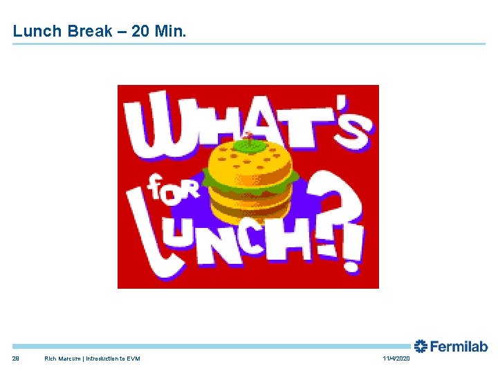 Lunch Break – 20 Min. 29 Rich Marcum | Introduction to EVM 11/4/2020 