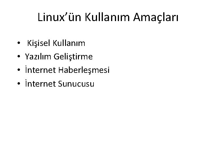 Linux’ün Kullanım Amaçları • • Kişisel Kullanım Yazılım Geliştirme İnternet Haberleşmesi İnternet Sunucusu 