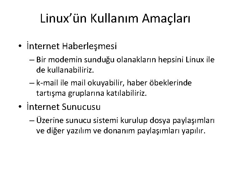 Linux’ün Kullanım Amaçları • İnternet Haberleşmesi – Bir modemin sunduğu olanakların hepsini Linux ile