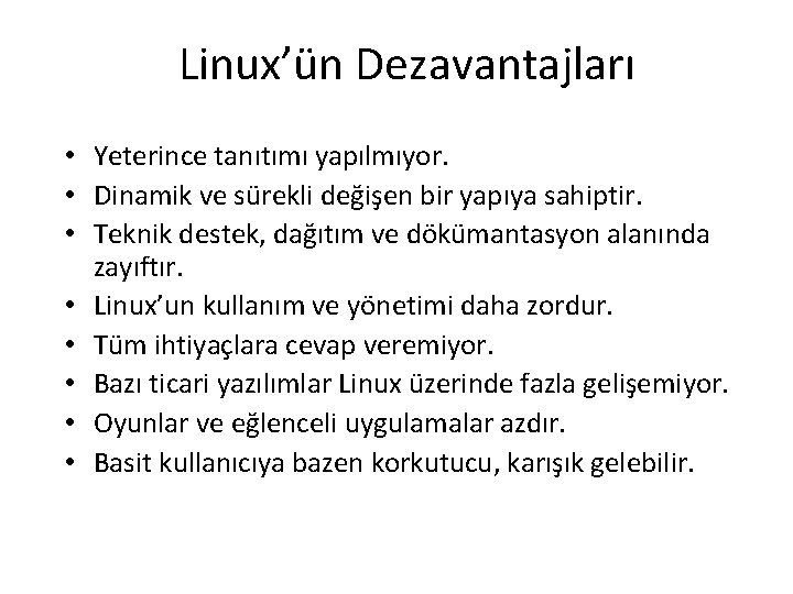 Linux’ün Dezavantajları • Yeterince tanıtımı yapılmıyor. • Dinamik ve sürekli değişen bir yapıya sahiptir.