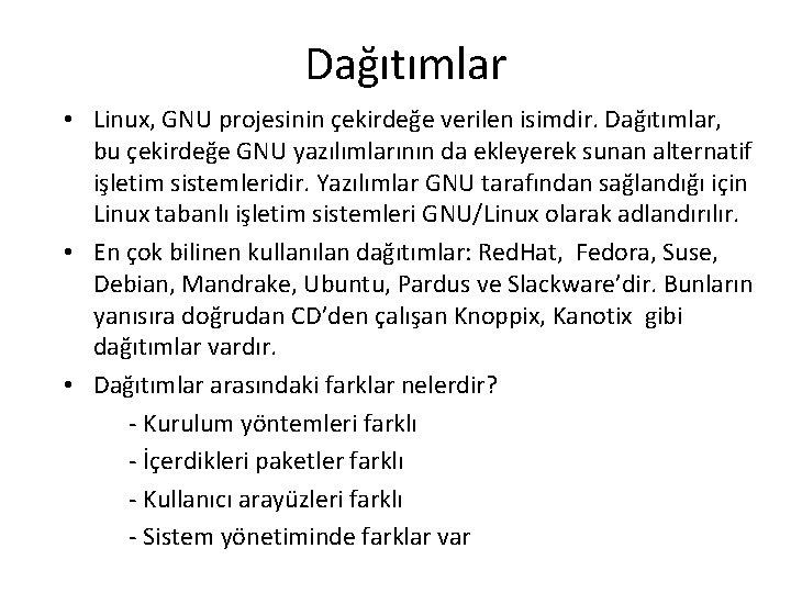 Dağıtımlar • Linux, GNU projesinin çekirdeğe verilen isimdir. Dağıtımlar, bu çekirdeğe GNU yazılımlarının da