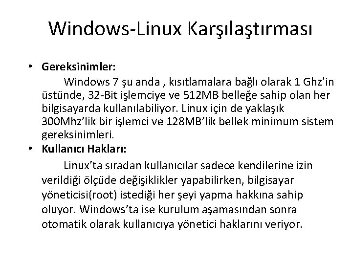 Windows-Linux Karşılaştırması • Gereksinimler: Windows 7 şu anda , kısıtlamalara bağlı olarak 1 Ghz’in