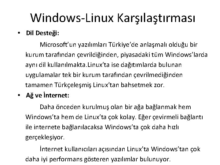 Windows-Linux Karşılaştırması • Dil Desteği: Microsoft’un yazılımları Türkiye’de anlaşmalı olduğu bir kurum tarafından çevrildiğinden,