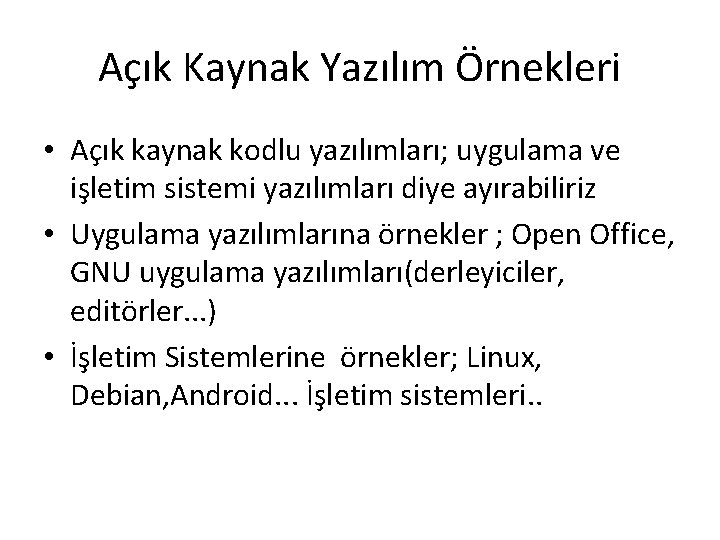 Açık Kaynak Yazılım Örnekleri • Açık kaynak kodlu yazılımları; uygulama ve işletim sistemi yazılımları