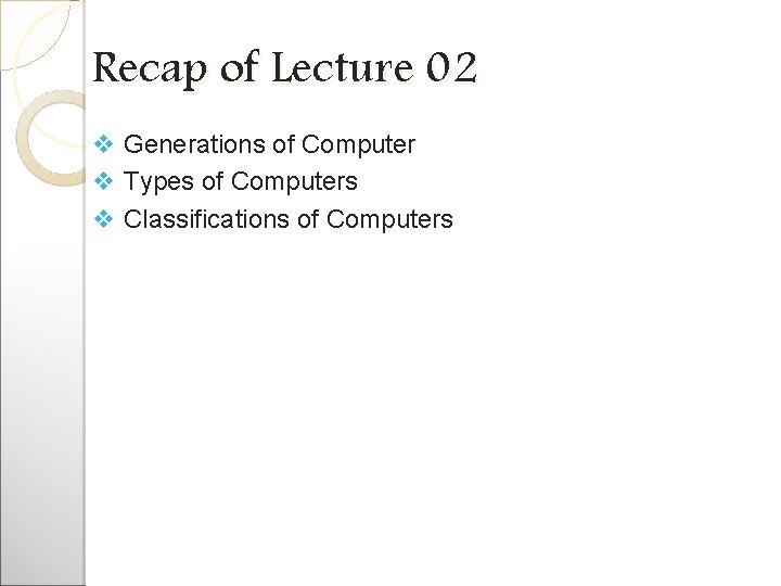 Recap of Lecture 02 v Generations of Computer v Types of Computers v Classifications