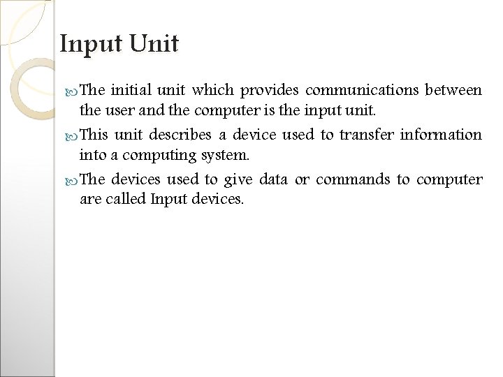 Input Unit The initial unit which provides communications between the user and the computer