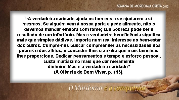 “A verdadeira caridade ajuda os homens a se ajudarem a si mesmos. Se alguém