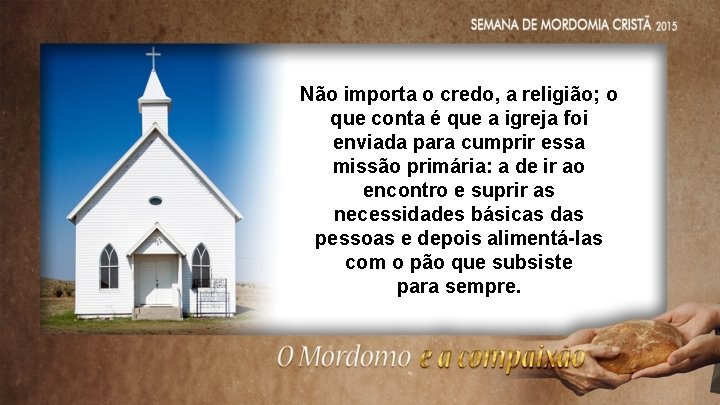 Não importa o credo, a religião; o que conta é que a igreja foi