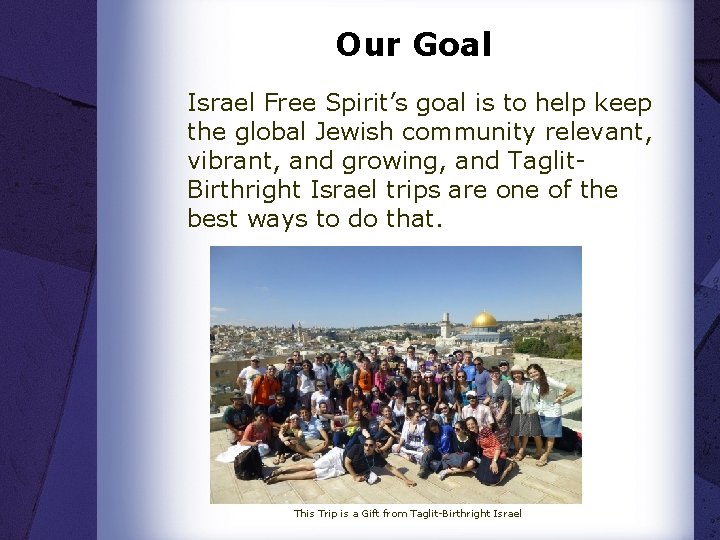 Our Goal Israel Free Spirit’s goal is to help keep the global Jewish community
