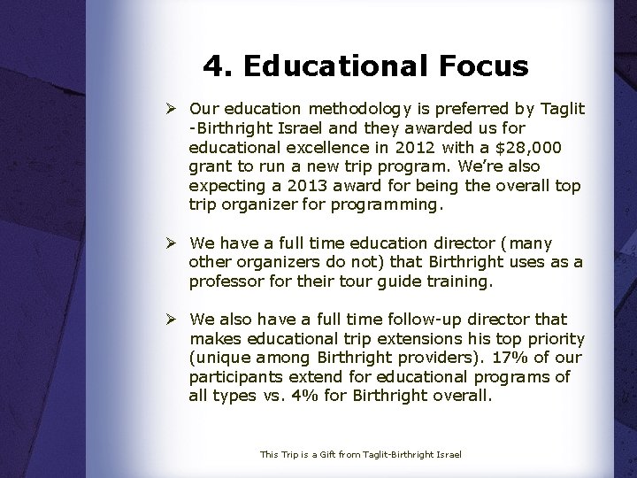 4. Educational Focus Ø Our education methodology is preferred by Taglit -Birthright Israel and