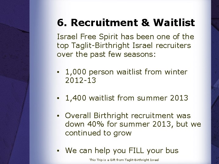 6. Recruitment & Waitlist Israel Free Spirit has been one of the top Taglit-Birthright