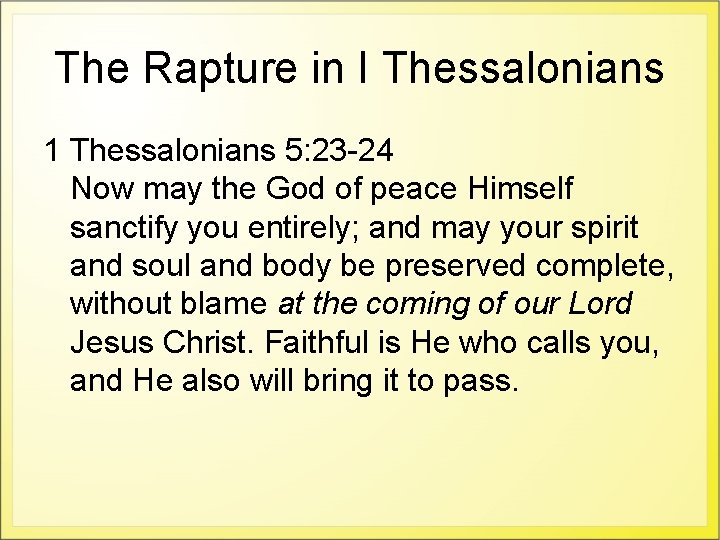 The Rapture in I Thessalonians 1 Thessalonians 5: 23 -24 Now may the God